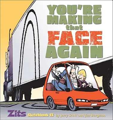 Tu fais encore cette tête : Zits Sketchbook No. 13 - You're Making That Face Again: Zits Sketchbook No. 13