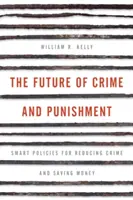 L'avenir de la criminalité et de la répression : Des politiques intelligentes pour réduire la criminalité et économiser de l'argent - The Future of Crime and Punishment: Smart Policies for Reducing Crime and Saving Money