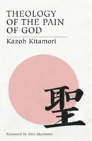 Théologie de la douleur de Dieu : La première théologie originale du Japon - Theology of the Pain of God: The First Original Theology From Japan