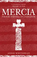 Mercie : La montée et la chute d'un royaume - Mercia: The Rise and Fall of a Kingdom