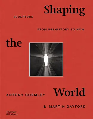 Façonner le monde : La sculpture de la préhistoire à nos jours - Shaping the World: Sculpture from Prehistory to Now