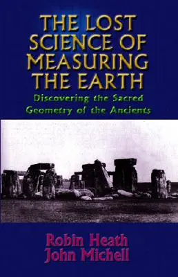 La science perdue de la mesure de la Terre : A la découverte de la géométrie sacrée des anciens - The Lost Science of Measuring the Earth: Discovering the Sacred Geometry of the Ancients