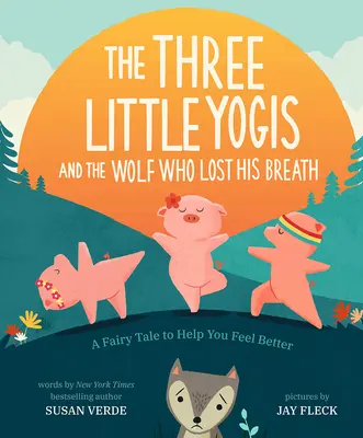 Les trois petits yogis et le loup qui perdait son souffle : Un conte de fées pour se sentir mieux - The Three Little Yogis and the Wolf Who Lost His Breath: A Fairy Tale to Help You Feel Better