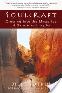 L'art de l'âme : Traverser les mystères de la nature et de la psyché - Soulcraft: Crossing Into the Mysteries of Nature and Psyche