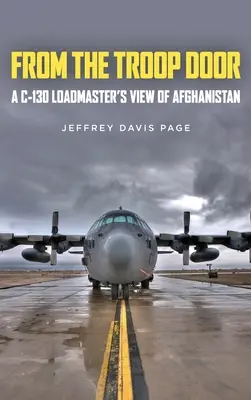 De la porte des troupes : Le point de vue d'un chef de chargement C-130 sur l'Afghanistan - From the Troop Door: A C-130 Loadmaster's View of Afghanistan