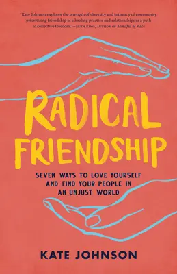 L'amitié radicale : Sept façons de s'aimer soi-même et de trouver ses semblables dans un monde injuste - Radical Friendship: Seven Ways to Love Yourself and Find Your People in an Unjust World