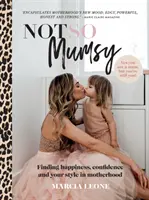 Pas si maman : Trouver le bonheur, la confiance et son style dans la maternité - Not So Mumsy: Finding Happiness, Confidence and Your Style in Motherhood