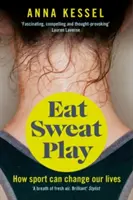 Eat Sweat Play - Comment le sport peut changer nos vies - Eat Sweat Play - How Sport Can Change Our Lives