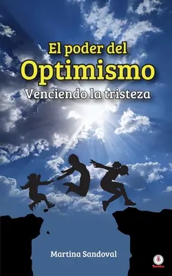 Le pouvoir de l'optimisme : Venir à bout de la tristesse - El poder del optimismo: Venciendo la tristeza