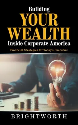 Construire son patrimoine à l'intérieur de l'Amérique des affaires : Stratégies financières pour les cadres d'aujourd'hui - Building Your Wealth Inside Corporate America: Financial Strategies for Today's Executive