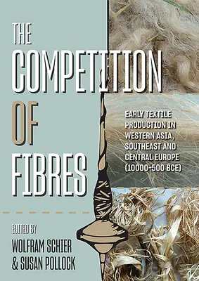 La concurrence des fibres : la production textile primitive en Asie occidentale, en Europe du Sud-Est et en Europe centrale (10 000-500 av. J.-C.) - The Competition of Fibres: Early Textile Production in Western Asia, South-East and Central Europe (10,000-500bce)