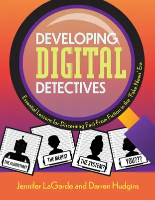 Former des détectives numériques : Leçons essentielles pour discerner le vrai du faux à l'ère des « fausses nouvelles - Developing Digital Detectives: Essential Lessons for Discerning Fact from Fiction in the 'Fake News' Era