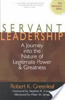 Servant Leadership [25e édition anniversaire] : Un voyage dans la nature du pouvoir légitime et de la grandeur - Servant Leadership [25th Anniversary Edition]: A Journey Into the Nature of Legitimate Power and Greatness