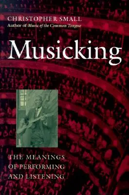 La musique : Les significations de l'interprétation et de l'écoute - Musicking: The Meanings of Performing and Listening