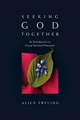 Chercher Dieu ensemble : Une introduction à la direction spirituelle en groupe - Seeking God Together: An Introduction to Group Spiritual Direction