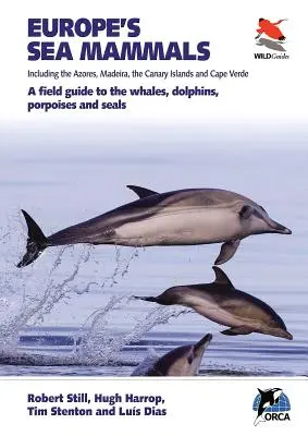 Les mammifères marins d'Europe, y compris les Açores, Madère, les îles Canaries et le Cap-Vert : Un guide de terrain pour les baleines, les dauphins, les marsouins et les phoques - Europe's Sea Mammals Including the Azores, Madeira, the Canary Islands and Cape Verde: A Field Guide to the Whales, Dolphins, Porpoises and Seals