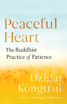 Le cœur en paix : La pratique bouddhiste de la patience - Peaceful Heart: The Buddhist Practice of Patience