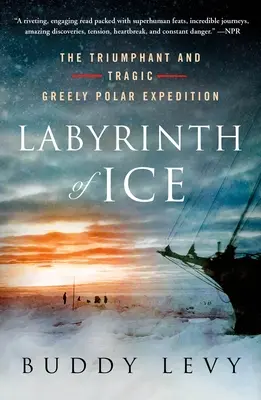 Labyrinthe de glace : l'expédition polaire triomphante et tragique de Greely - Labyrinth of Ice: The Triumphant and Tragic Greely Polar Expedition