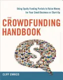 Le manuel du crowdfunding : Lever des fonds pour votre petite entreprise ou votre start-up avec les portails de financement participatif - The Crowdfunding Handbook: Raise Money for Your Small Business or Start-Up with Equity Funding Portals