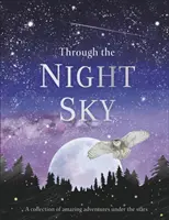 A travers le ciel nocturne - Une collection d'aventures étonnantes sous les étoiles - Through the Night Sky - A collection of amazing adventures under the stars