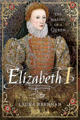 Elizabeth I : La formation d'une reine - Elizabeth I: The Making of a Queen