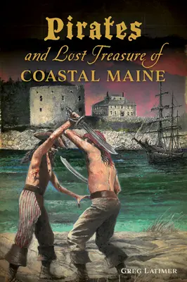 Pirates et trésors perdus de la côte du Maine - Pirates and Lost Treasure of Coastal Maine