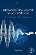 Mécanique des sons et vibrations induits par l'écoulement, Volume 1 - Concepts généraux et sources élémentaires - Mechanics of Flow-Induced Sound and Vibration, Volume 1 - General Concepts and Elementary Sources