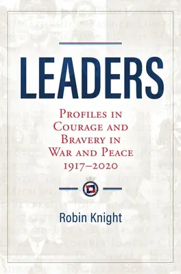 Leaders - Profils de courage et de bravoure en temps de guerre et de paix 1917-2020 - Leaders - Profiles in Courage and Bravery in War and Peace 1917-2020