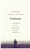 Pathlands : Promenades tranquilles à travers la Grande-Bretagne - Pathlands: Tranquil Walks Through Britain