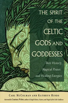 L'esprit des dieux et déesses celtiques : Leur histoire, leur pouvoir magique et leurs énergies curatives - The Spirit of the Celtic Gods and Goddesses: Their History, Magical Power, and Healing Energies