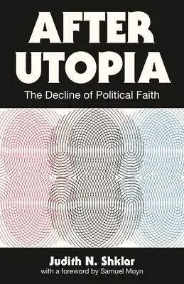 Après l'utopie : Le déclin de la foi politique - After Utopia: The Decline of Political Faith