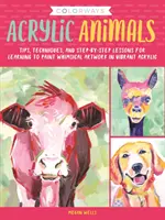 Colorways : Acrylic Animals : Conseils, techniques et leçons étape par étape pour apprendre à peindre des œuvres d'art fantaisistes dans une acrylique vibrante - Colorways: Acrylic Animals: Tips, Techniques, and Step-By-Step Lessons for Learning to Paint Whimsical Artwork in Vibrant Acrylic