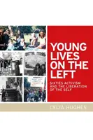 Young Lives on the Left : Sixties Activism and the Liberation of the Self (Jeunes vies de gauche : l'activisme des années soixante et la libération du moi) - Young Lives on the Left: Sixties Activism and the Liberation of the Self