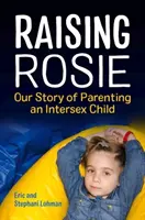 Élever Rosie : notre histoire de parent d'un enfant intersexe - Raising Rosie: Our Story of Parenting an Intersex Child