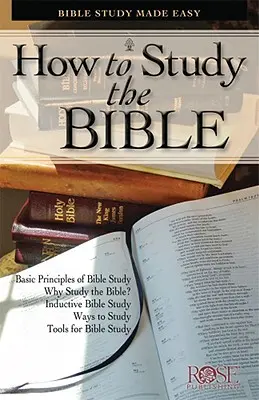 Comment étudier la Bible : L'étude de la Bible en toute simplicité - How to Study the Bible: Bible Study Made Easy