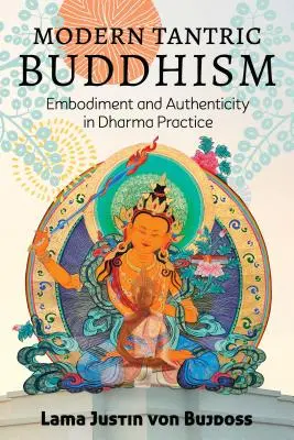 Le bouddhisme tantrique moderne : Incarnation et authenticité dans la pratique du dharma - Modern Tantric Buddhism: Embodiment and Authenticity in Dharma Practice