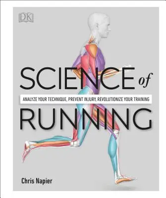 La science de la course à pied : Analyser sa technique, prévenir les blessures, révolutionner son entraînement - Science of Running: Analyze Your Technique, Prevent Injury, Revolutionize Your Training