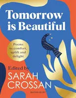 Tomorrow Is Beautiful - Le recueil de poèmes idéal pour tous ceux qui recherchent un monde magnifique... - Tomorrow Is Beautiful - The perfect poetry collection for anyone searching for a beautiful world...