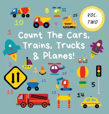 Comptez les voitures, les trains, les camions et les avions ! Volume 2 - Un cahier d'activités amusant pour les 2-5 ans - Count The Cars, Trains, Trucks & Planes!: Volume 2 - A Fun Activity Book For 2-5 Year Olds