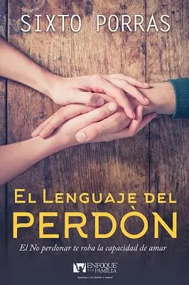 El Lenguaje del Perdn : Le mariage est l'art d'apprendre à vivre ensemble - El Lenguaje del Perdn: El Matrimonio Es El Arte de Aprender a Vivir Juntos