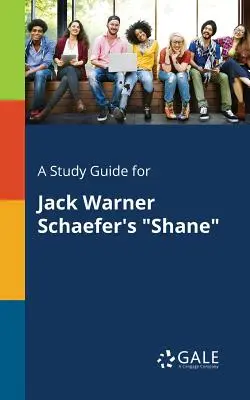 Guide d'étude pour Shane de Jack Warner Schaefer - A Study Guide for Jack Warner Schaefer's Shane