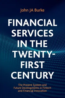 Les services financiers au XXIe siècle : Le système actuel et les développements futurs de la Fintech et de l'innovation financière - Financial Services in the Twenty-First Century: The Present System and Future Developments in Fintech and Financial Innovation