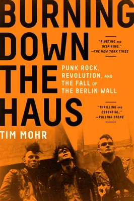 Burning Down the Haus : Punk Rock, révolution et chute du mur de Berlin - Burning Down the Haus: Punk Rock, Revolution, and the Fall of the Berlin Wall