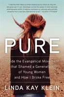 Pure : A l'intérieur du mouvement évangélique qui a fait honte à une génération de jeunes femmes et comment je m'en suis libérée - Pure: Inside the Evangelical Movement That Shamed a Generation of Young Women and How I Broke Free