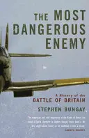 L'ennemi le plus dangereux - Une histoire de la bataille d'Angleterre - Most Dangerous Enemy - A History of the Battle of Britain