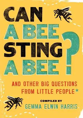 Une abeille peut-elle piquer une abeille ? Et d'autres grandes questions posées par les petites gens - Can a Bee Sting a Bee?: And Other Big Questions from Little People