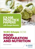 WJEC Eduqas GCSE Food Preparation and Nutrition : Examens blancs avec exemples de réponses - WJEC Eduqas GCSE Food Preparation and Nutrition: Exam Practice Papers with Sample Answers