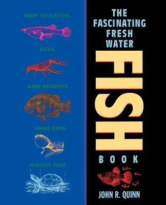 Le livre fascinant des poissons d'eau douce : Comment attraper, garder et observer vos propres poissons indigènes - The Fascinating Freshwater Fish Book: How to Catch, Keep, and Observe Your Own Native Fish