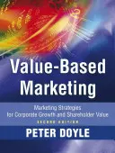 Value-Based Marketing : Stratégies de marketing pour la croissance de l'entreprise et la valeur actionnariale - Value-Based Marketing: Marketing Strategies for Corporate Growth and Shareholder Value