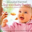 Top 100 Baby Purees - 100 repas rapides et faciles pour un bébé heureux et en bonne santé - Top 100 Baby Purees - 100 quick and easy meals for a healthy and happy baby